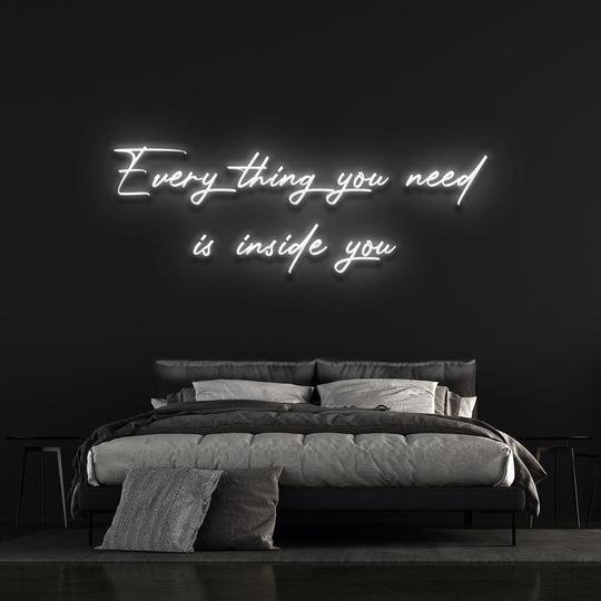 every thing you need is inside you neon sign