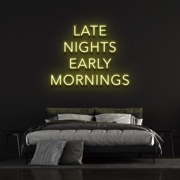 late nights early mornings neon sign