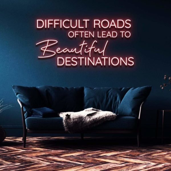 difficult roads often lead to beautiful destinations neon sign