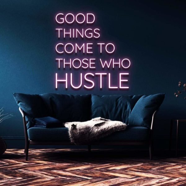 good things come to those who hustle neon sign
