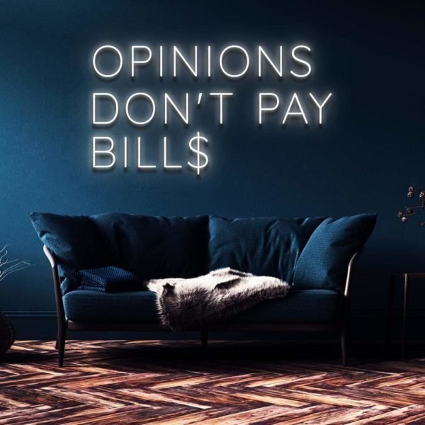 opinions don't pay bills neon sign