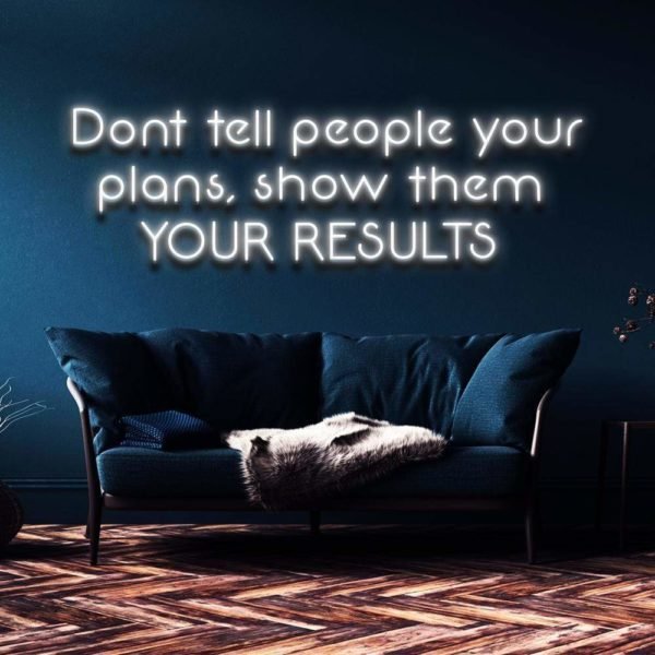 don't tell people your plans , show them your result neon sign