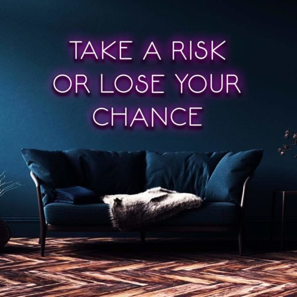 take a risk or lose your chance neon sign