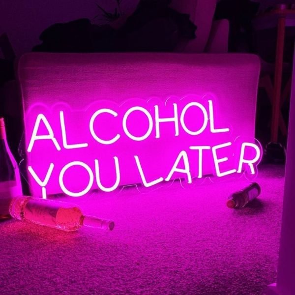 alcohol you later neon sign