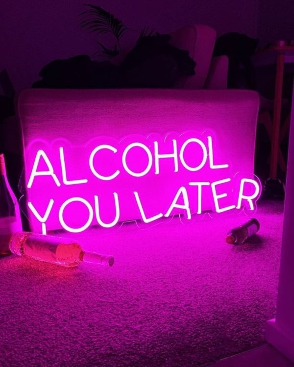 alcohol you later neon sign