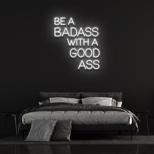 Be A Badass With A Good Ass Neon sign